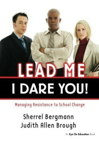 Image of Lead me, I dare you!: managing resistance to school change