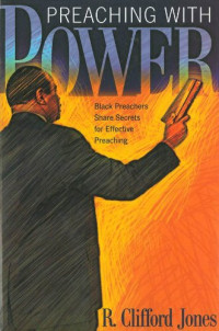 Image of Preaching with power: black preachers share secrets for effective preaching