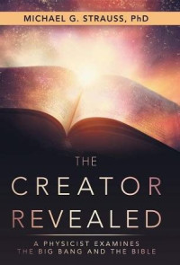 Image of The Creator Revealed : A physicist Examines the Big Bang and The Bible