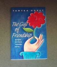Image of The gift of friendship: developing and enjoying relationships that last