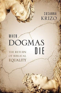 Image of When Dogmas Die The: Return of Biblical Equality